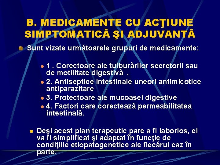 B. MEDICAMENTE CU ACŢIUNE SIMPTOMATICĂ ŞI ADJUVANTĂ Sunt vizate următoarele grupuri de medicamente: 1.