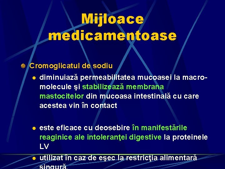 Mijloace medicamentoase Cromoglicatul de sodiu l diminuiază permeabilitatea mucoasei la macromolecule şi stabilizează membrana