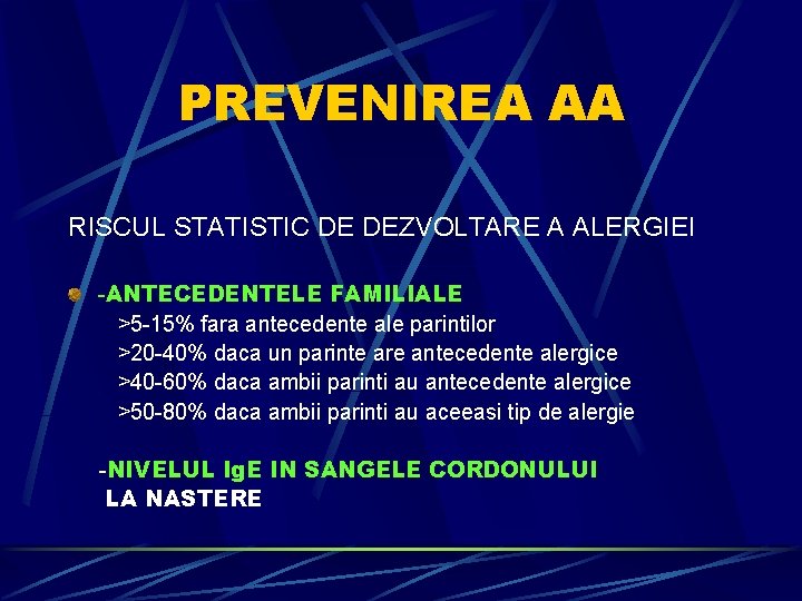 PREVENIREA AA RISCUL STATISTIC DE DEZVOLTARE A ALERGIEI -ANTECEDENTELE FAMILIALE >5 -15% fara antecedente