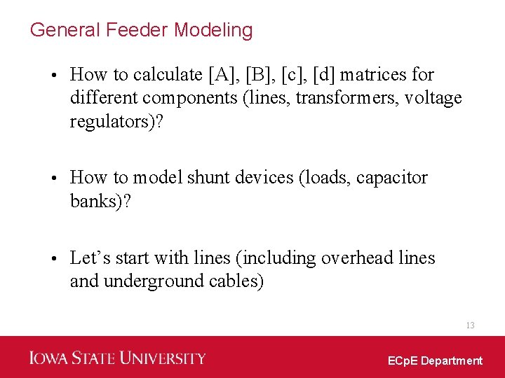 General Feeder Modeling • How to calculate [A], [B], [c], [d] matrices for different