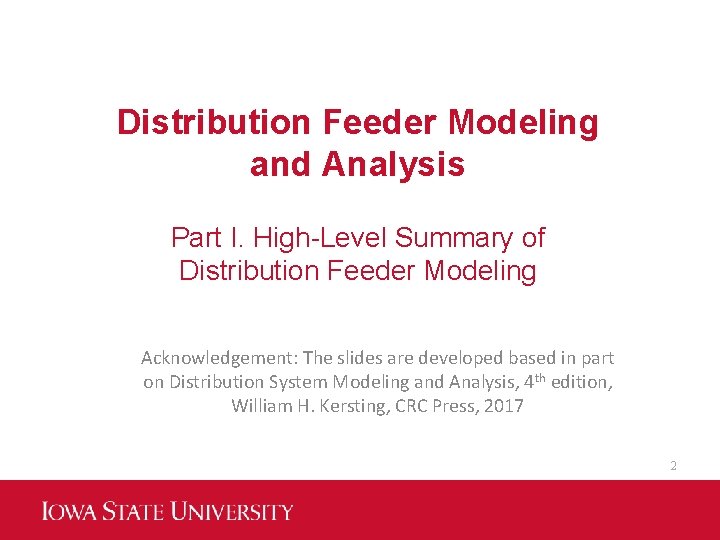 Distribution Feeder Modeling and Analysis Part I. High-Level Summary of Distribution Feeder Modeling Acknowledgement: