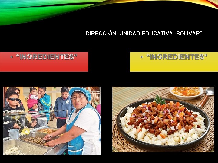 DIRECCIÓN: UNIDAD EDUCATIVA “BOLÍVAR” • “INGREDIENTES” 