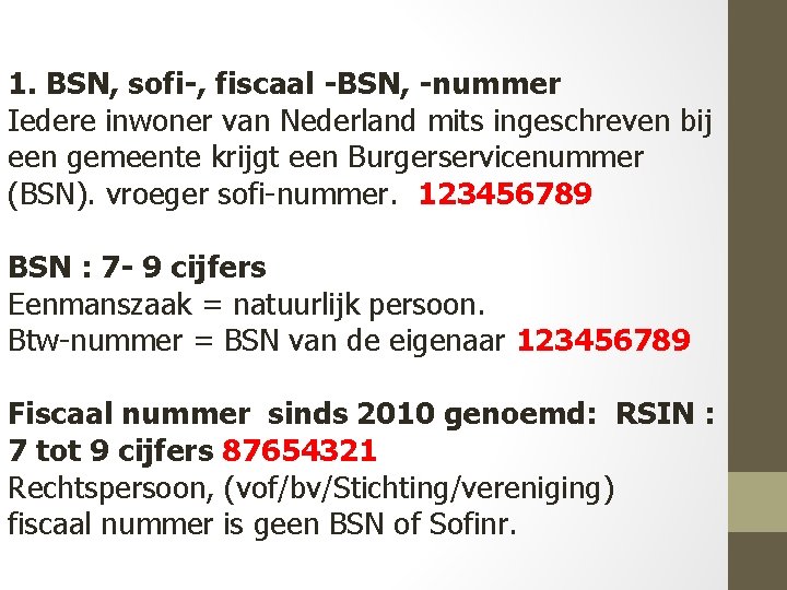 1. BSN, sofi-, fiscaal -BSN, -nummer Iedere inwoner van Nederland mits ingeschreven bij een