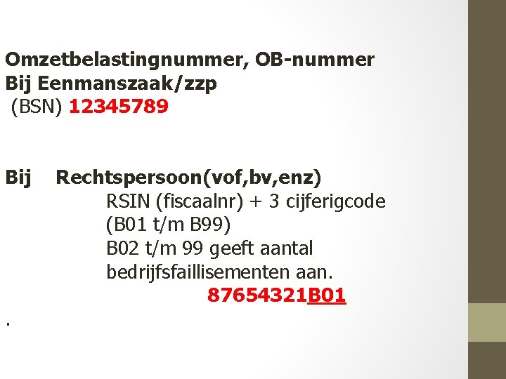 Omzetbelastingnummer, OB-nummer Bij Eenmanszaak/zzp (BSN) 12345789 Bij . Rechtspersoon(vof, bv, enz) RSIN (fiscaalnr) +