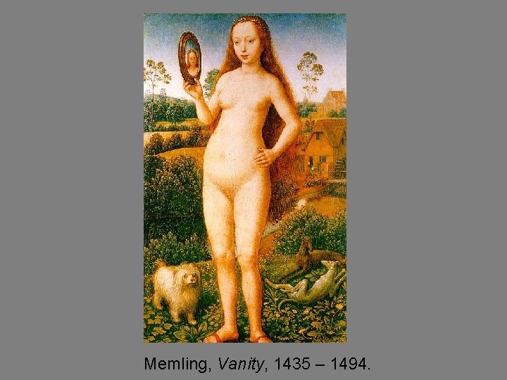 Memling, Vanity, 1435 – 1494. 
