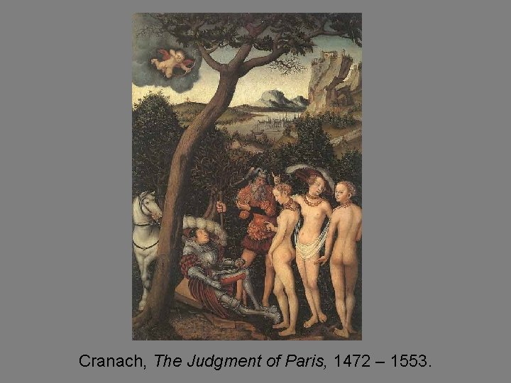 Cranach, The Judgment of Paris, 1472 – 1553. 