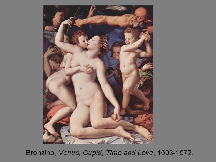 Bronzino, Venus, Cupid, Time and Love, 1503 -1572. 