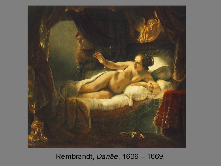 Rembrandt, Danäe, 1606 – 1669. 