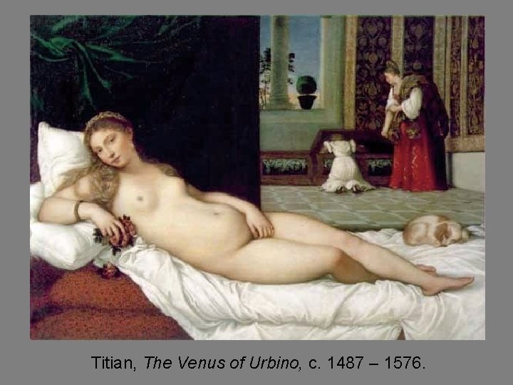 Titian, The Venus of Urbino, c. 1487 – 1576. 
