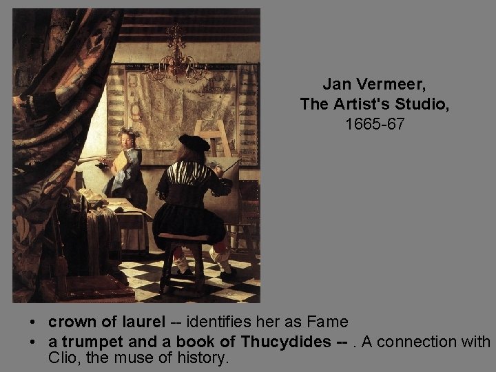 Jan Vermeer, The Artist's Studio, 1665 -67 • crown of laurel -- identifies her