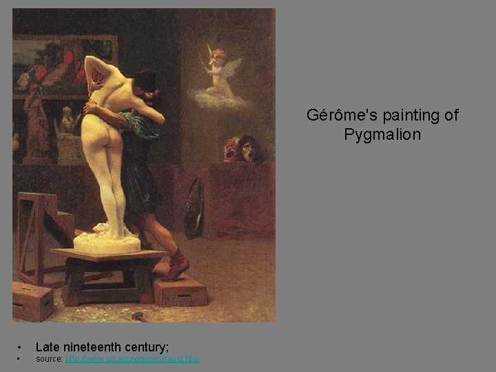 Gérôme's painting of Pygmalion • Late nineteenth century; • source: http: //www. uh. edu/engines/faust.