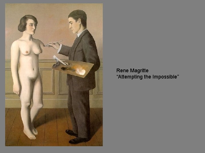 Rene Magritte “Attempting the Impossible” 