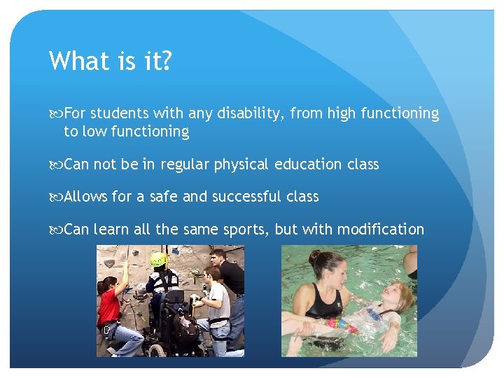 What is it? For students with any disability, from high functioning to low functioning