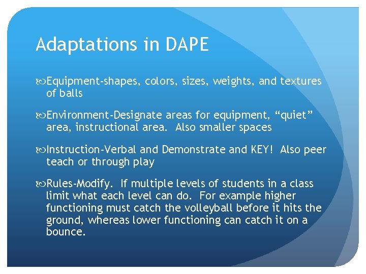 Adaptations in DAPE Equipment-shapes, colors, sizes, weights, and textures of balls Environment-Designate areas for