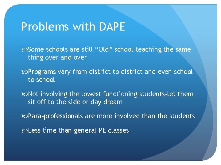 Problems with DAPE Some schools are still “Old” school teaching the same thing over