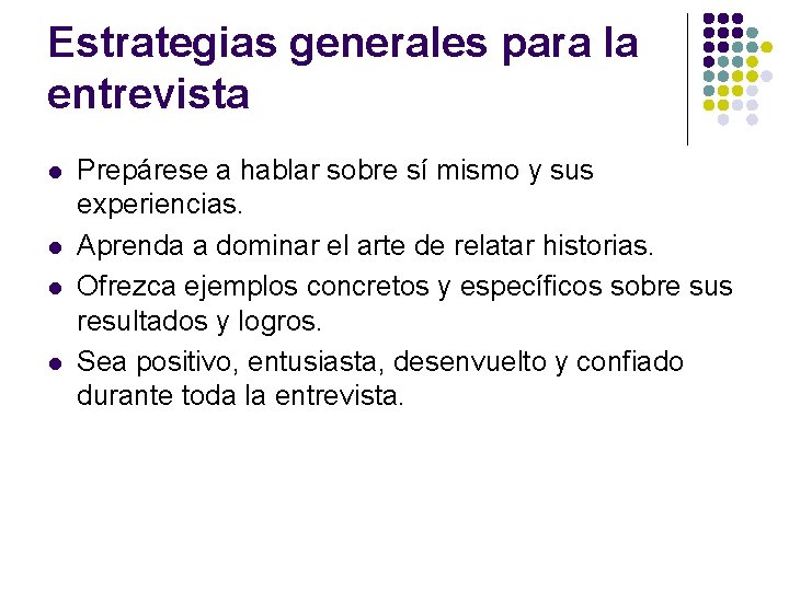 Estrategias generales para la entrevista l l Prepárese a hablar sobre sí mismo y