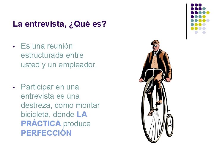 La entrevista, ¿Qué es? • Es una reunión estructurada entre usted y un empleador.