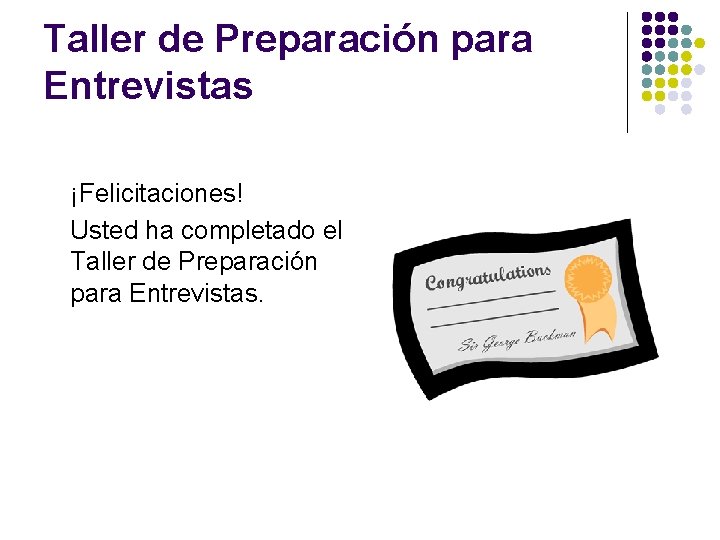 Taller de Preparación para Entrevistas ¡Felicitaciones! Usted ha completado el Taller de Preparación para