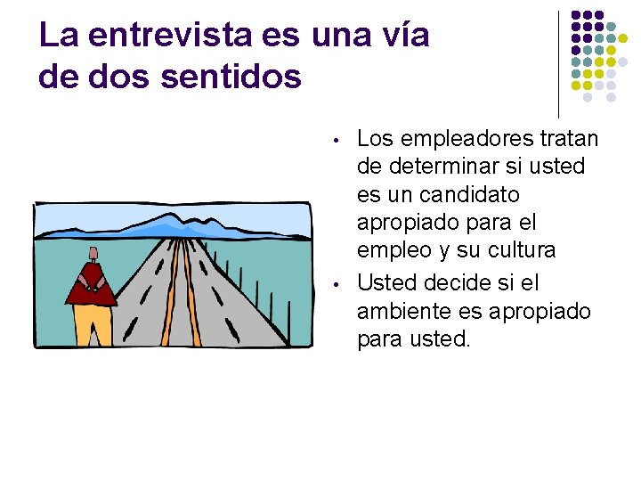 La entrevista es una vía de dos sentidos • • Los empleadores tratan de