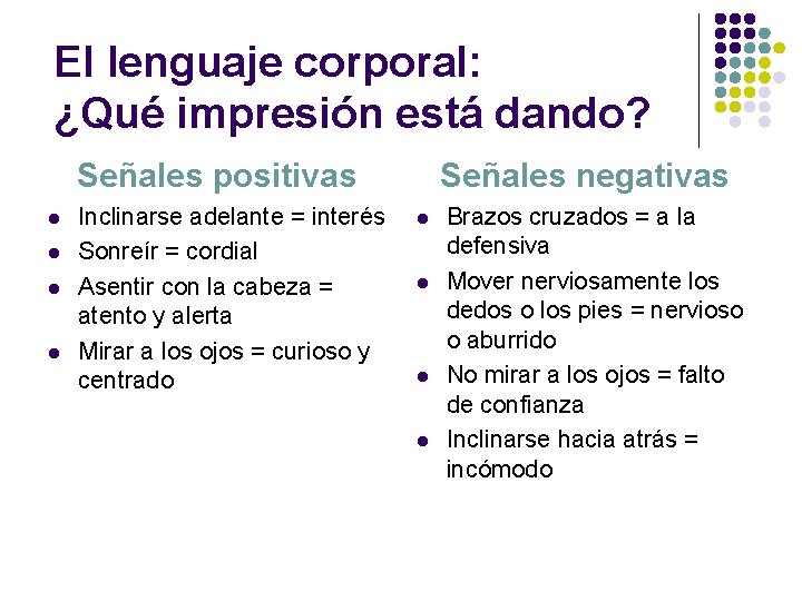 El lenguaje corporal: ¿Qué impresión está dando? Señales positivas l l Inclinarse adelante =