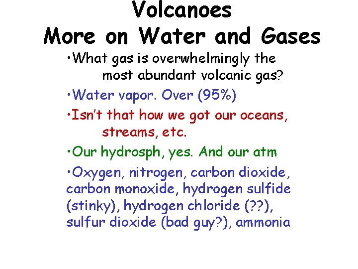Volcanoes More on Water and Gases • What gas is overwhelmingly the most abundant