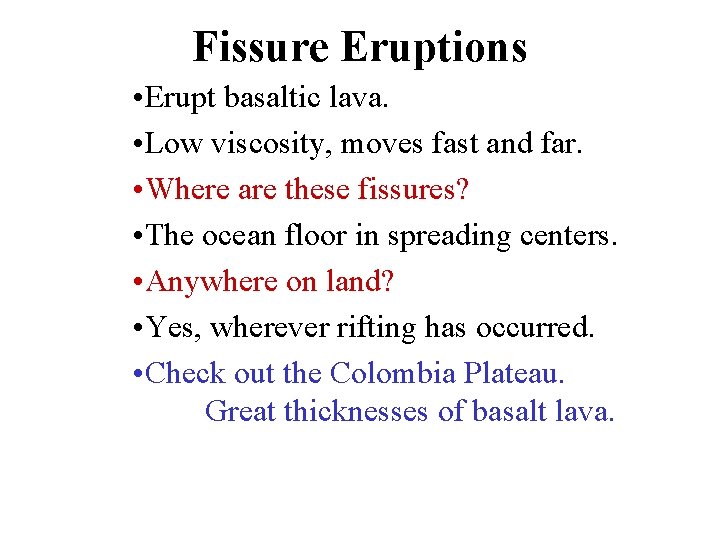 Fissure Eruptions • Erupt basaltic lava. • Low viscosity, moves fast and far. •