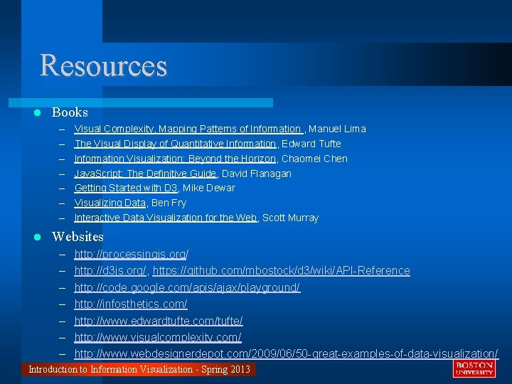 Resources Books – – – – Visual Complexity, Mapping Patterns of Information , Manuel