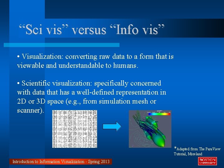 “Sci vis” versus “Info vis” • Visualization: converting raw data to a form that