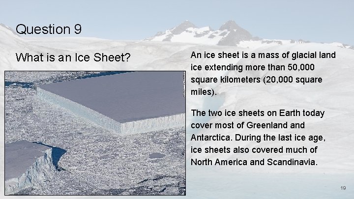 Question 9 What is an Ice Sheet? An ice sheet is a mass of
