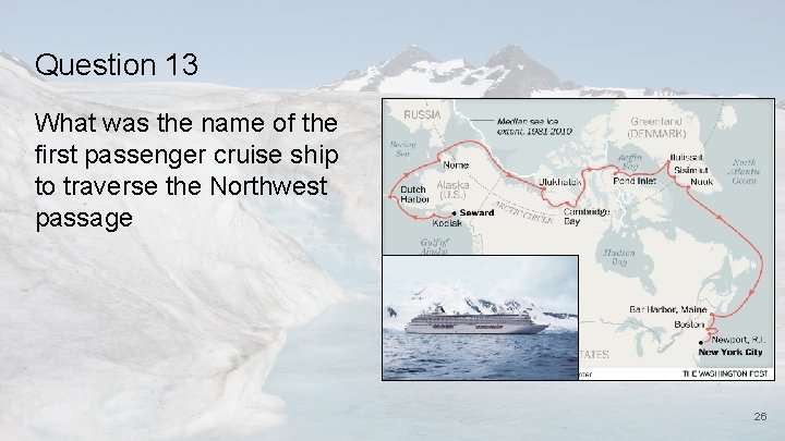 Question 13 What was the name of the first passenger cruise ship to traverse
