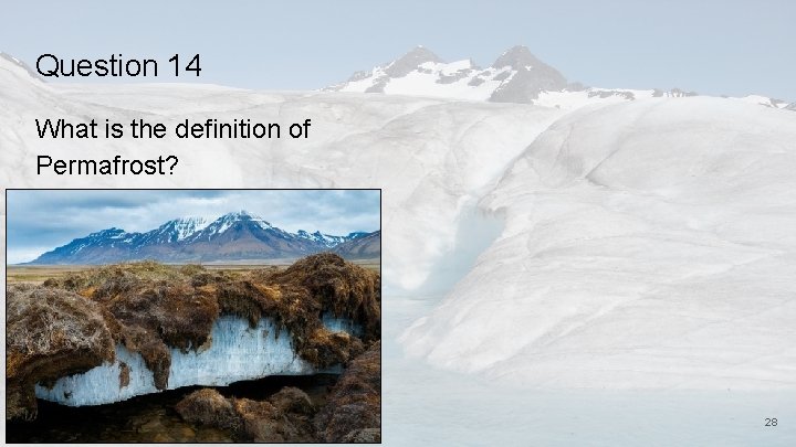 Question 14 What is the definition of Permafrost? 28 
