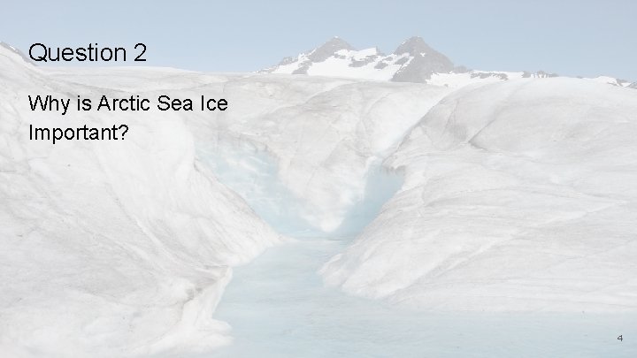 Question 2 Why is Arctic Sea Ice Important? 4 