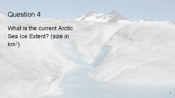 Question 4 What is the current Arctic Sea Ice Extent? (size in km 2)