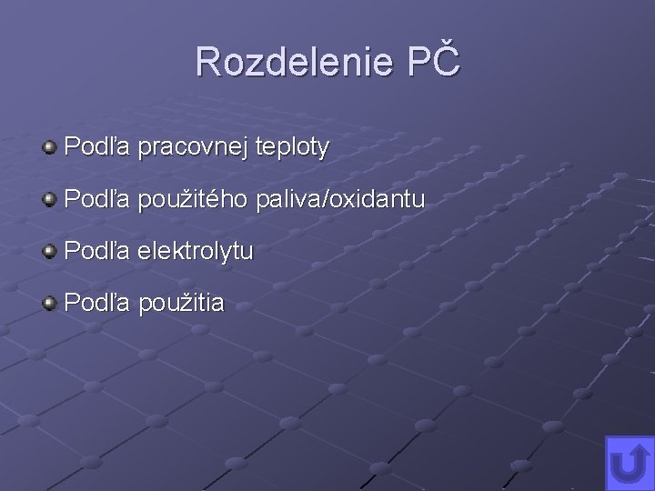 Rozdelenie PČ Podľa pracovnej teploty Podľa použitého paliva/oxidantu Podľa elektrolytu Podľa použitia 