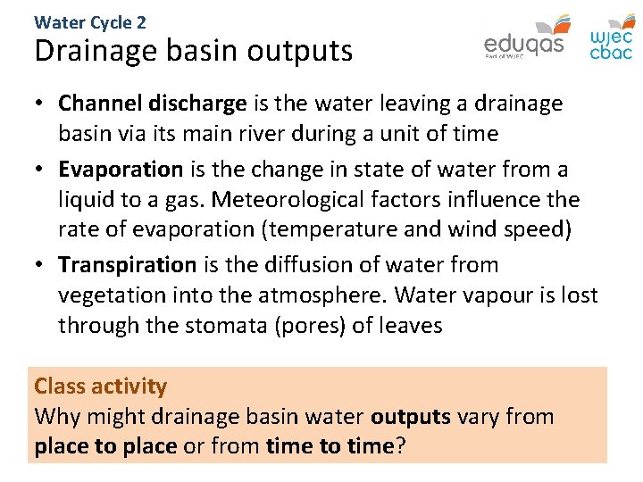 Water Cycle 2 Drainage basin outputs • Channel discharge is the water leaving a