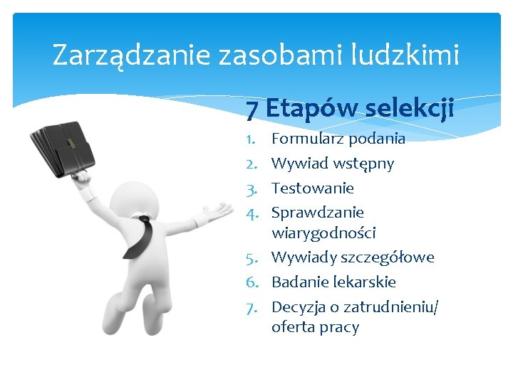 Zarządzanie zasobami ludzkimi 7 Etapów selekcji 1. 2. 3. 4. Formularz podania Wywiad wstępny