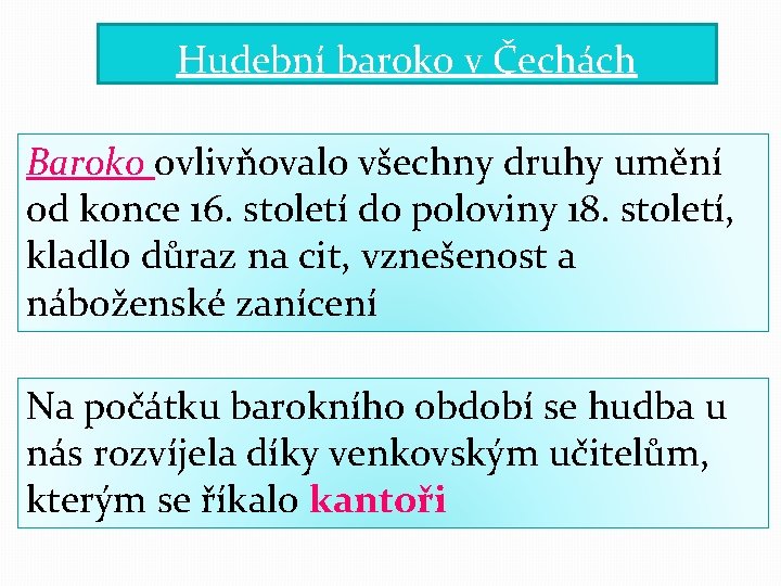 Hudební baroko v Čechách Baroko ovlivňovalo všechny druhy umění od konce 16. století do