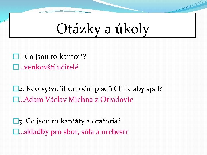 Otázky a úkoly � 1. Co jsou to kantoři? �…venkovští učitelé � 2. Kdo