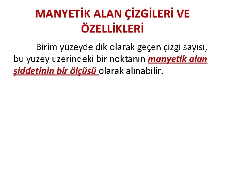 MANYETİK ALAN ÇİZGİLERİ VE ÖZELLİKLERİ Birim yüzeyde dik olarak geçen çizgi sayısı, bu yüzey