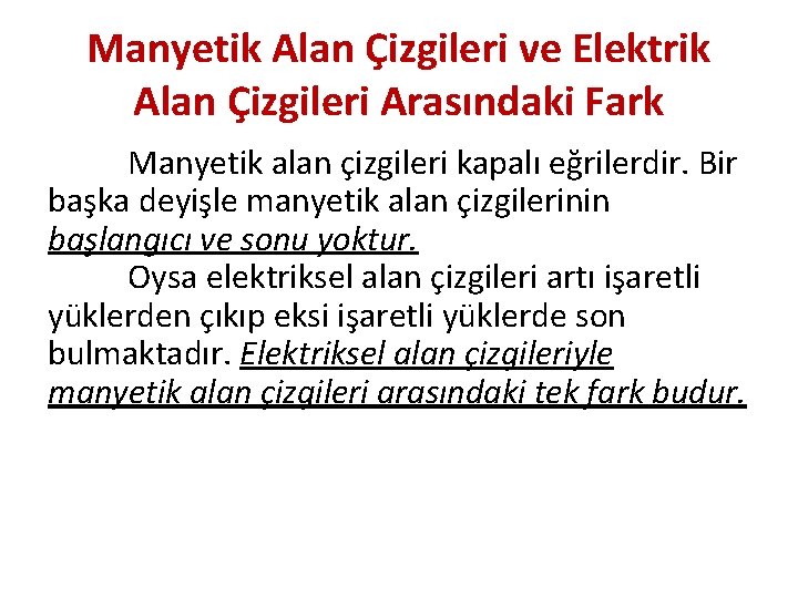 Manyetik Alan Çizgileri ve Elektrik Alan Çizgileri Arasındaki Fark Manyetik alan çizgileri kapalı eğrilerdir.