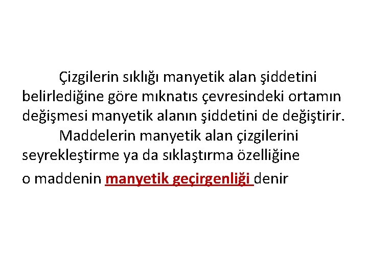 Çizgilerin sıklığı manyetik alan şiddetini belirlediğine göre mıknatıs çevresindeki ortamın değişmesi manyetik alanın şiddetini