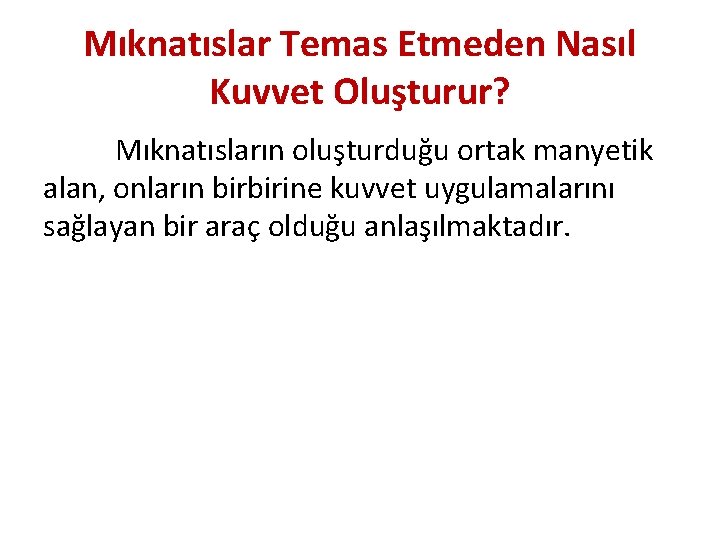 Mıknatıslar Temas Etmeden Nasıl Kuvvet Oluşturur? Mıknatısların oluşturduğu ortak manyetik alan, onların birbirine kuvvet