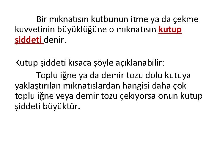 Bir mıknatısın kutbunun itme ya da çekme kuvvetinin büyüklüğüne o mıknatısın kutup şiddeti denir.