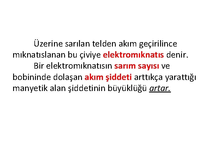 Üzerine sarılan telden akım geçirilince mıknatıslanan bu çiviye elektromıknatıs denir. Bir elektromıknatısın sarım sayısı