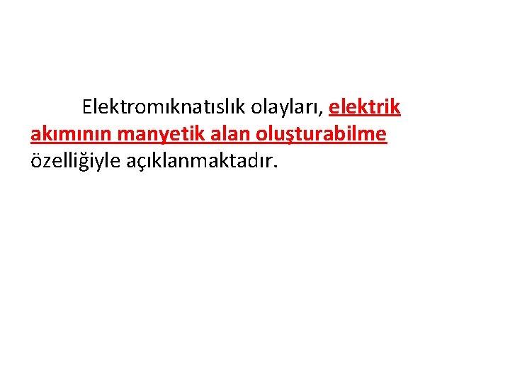 Elektromıknatıslık olayları, elektrik akımının manyetik alan oluşturabilme özelliğiyle açıklanmaktadır. 