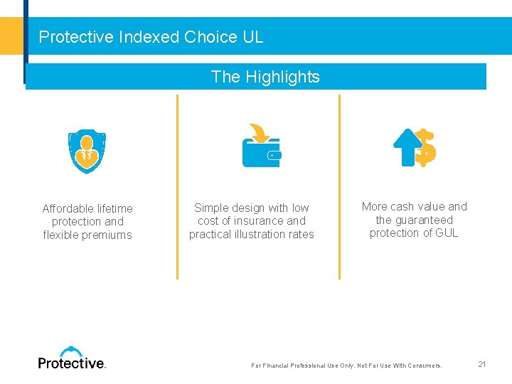 Protective Indexed Choice UL The Highlights Affordable lifetime protection and flexible premiums Simple design