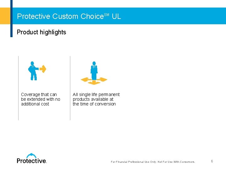 Protective Custom Choice. SM UL Product highlights Coverage that can All single life permanent