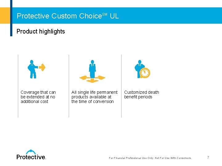 Protective Custom Choice. SM UL Product highlights Coverage that can All single life permanent