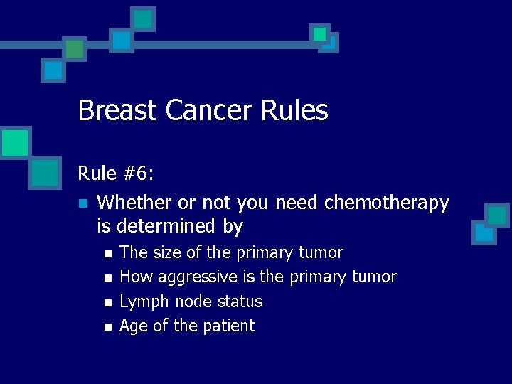 Breast Cancer Rules Rule #6: n Whether or not you need chemotherapy is determined