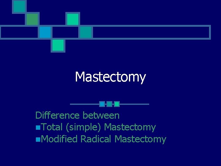 Mastectomy Difference between n. Total (simple) Mastectomy n. Modified Radical Mastectomy 